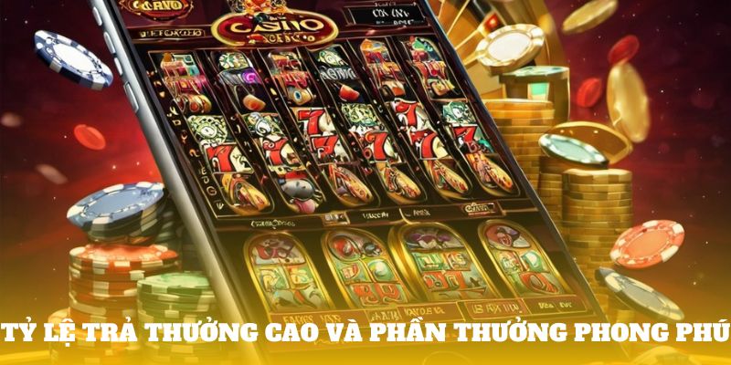 Tỷ lệ trả thưởng cao và phần thưởng phong phú