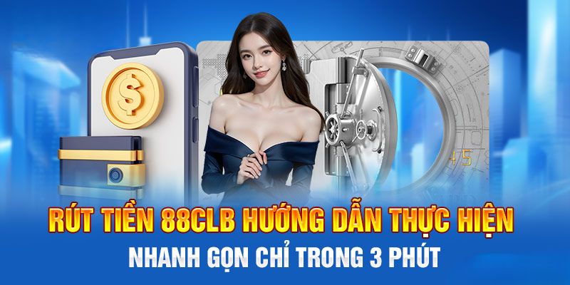 3 cách rút tiền cực đơn giản tại 88clb